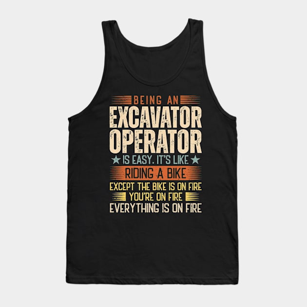 Being An Excavator Operator Is Easy Tank Top by Stay Weird